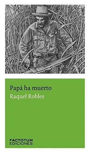 PAPÁ HA MUERTO - RAQUEL ROBLES - FACTOTUM