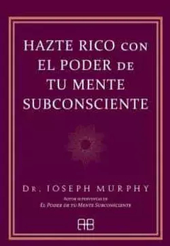 HAZTE RICO CON EL PODER DE TU MENTE - JOSEPH MURPHY - ARKANO BOOKS