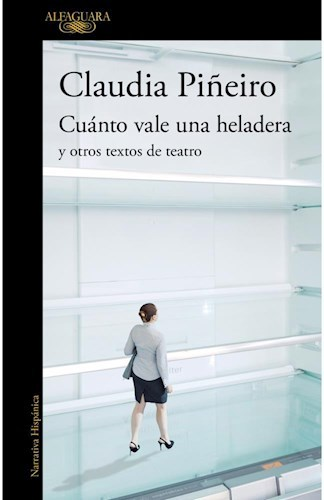 CUÁNTO VALE UNA HELADERA - CLAUDIA PIÑEIRO - ALFAGUARA