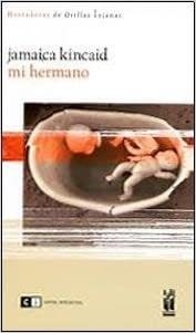 MI HERMANO - JAMAICA KINCAID - CAPITAL INTELECTUAL