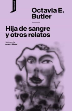 HIJA DE SANGRE Y OTROS RELATOS - OCTAVIA E. BUTLER - CONSONNI