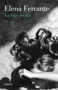 La hija oscura - Elena Ferrante - Lumen