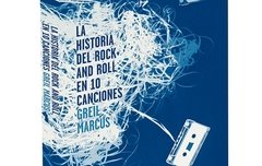 La historia del Rock and Roll en diez canciones - Marcus Greil - Contra