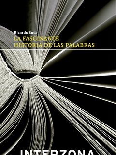 La fascinante historia de las palabras - Ricardo Soca - Interzona