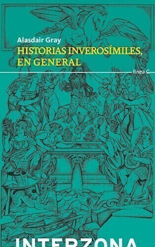 HISTORIAS INVEROSIMILES EN GENERAL - ALASDAIR GRAY - INTERZONA