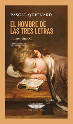 EL HOMBRE DE LAS TRES LETRAS - PASCAL QUIGNARD - EL CUENCO DE PLATA