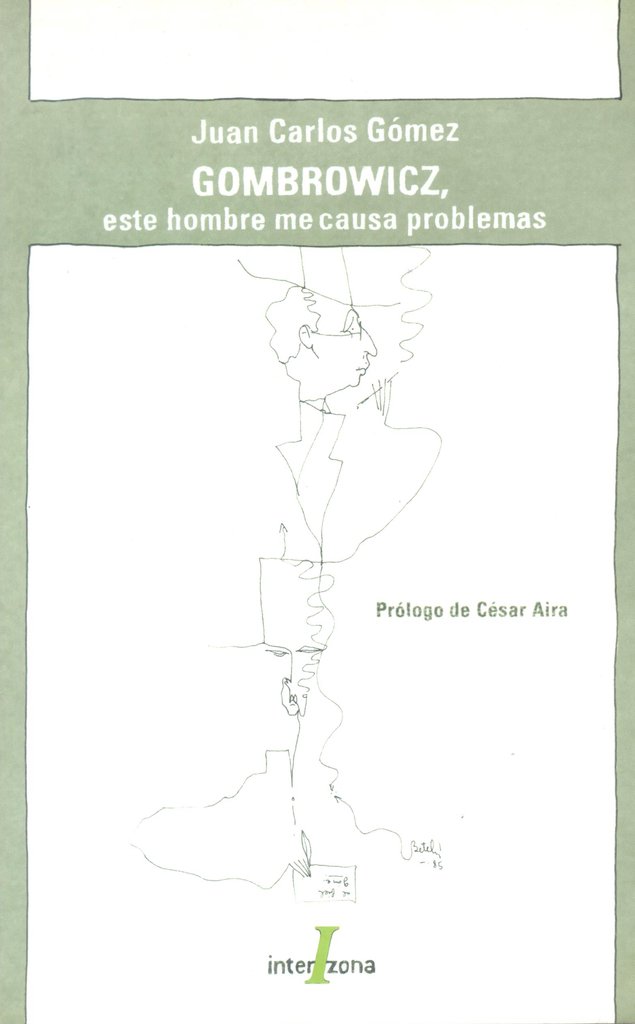 Gombrowicz, este hombre me causa problemas - Juan Carlos Gomez - Interzona