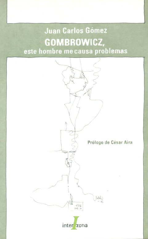 Gombrowicz, este hombre me causa problemas - Juan Carlos Gomez - Interzona