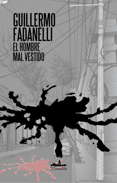 EL HOMBRE MAL VESTIDO - GUILLERMO FADANELLI - ALMADÍA