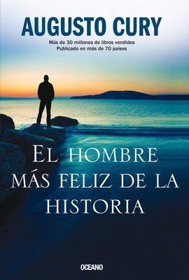 EL HOMBRE MÁS FELIZ DE LA HISTORIA - AUGUSTO CURY - Oceano