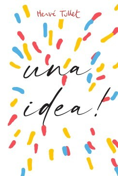 ¡TENGO UNA IDEA! - HERVÉ TULLET - LA MARCA