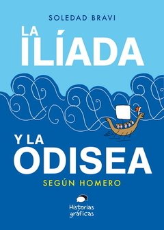 La Iliada y La odisea según Homero - Soledad Bravi - OCEANO HISTORIAS GRAFICAS