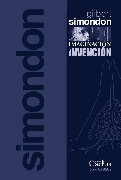 IMAGINACIÓN E INVENCIÓN - Gilbert Simondon - Editorial Cactus