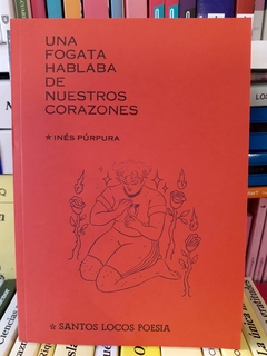 Una fogata hablaba de nuestros corazones - Inés Púrpura - Santos Locos