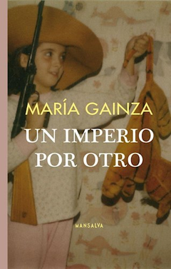 UN IMPERIO POR OTRO - MARÍA GAINZA - MANSALVA