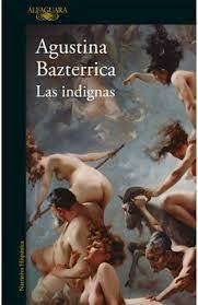 LAS INDIGNAS - AGUSTINA BAZTERRICA - ALFAGUARA