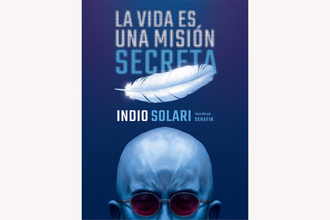 LA VIDA ES UNA MISIÓN SECRETA - INDIO SOLARI - SUDAMERICANA