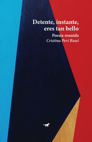 DETENTE, INSTANTE, ERES TAN BELLO - CRISTINA PERI ROSSI - CABALLO NEGRO