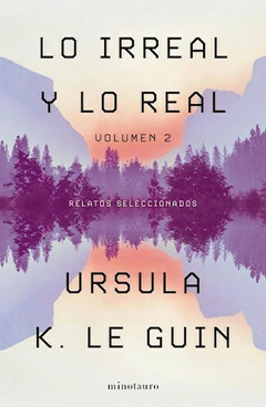 LO IRREAL Y LO REAL (TOMO 2) - URSULA K. LE GUIN - MINOTAURO