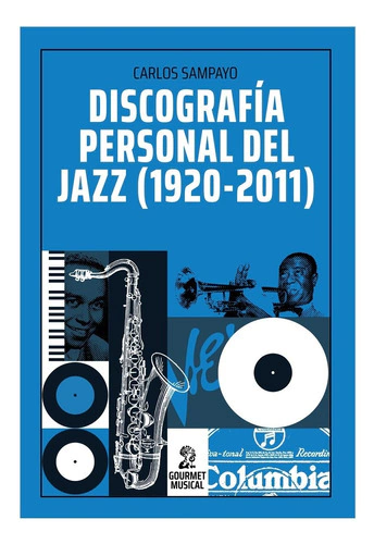 DISCOGRAFÍA PERSONAL DEL JAZZ (1920-2011) - CARLOS SAMPAYO - GOURMET MUSICAL