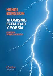 ATOMISMO, FATALIDAD Y POESÍA - HENRI BERGSON - EDITORIAL CACTUS