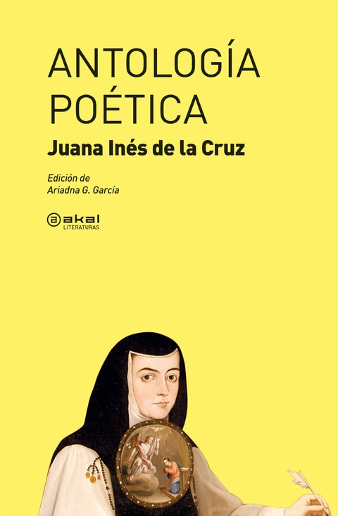 ANTOLOGÍA POÉTICA - JUANA INÉS DE LA CRUZ - Akal