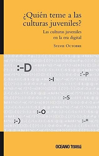 ¿QUIÉN TEME A LAS CULTURAS JUVENILES? - SYLVIE OCTOBRE - OCEANO TRAVESIA