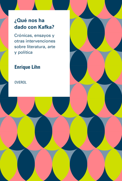 ¿ Qué nos ha dado con Kafka ? - ENRIQUE LIHN - OVEROL