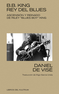 BB. KING REY DEL BLUES - DANIEL DE VISE - KULTRUM