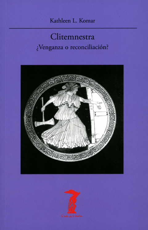 CLITEMNESTRA. ¿VENGANZA O RECONCILIACIÓN? - KATHLEEN L. KOMAR - A. MACHADO LIBROS