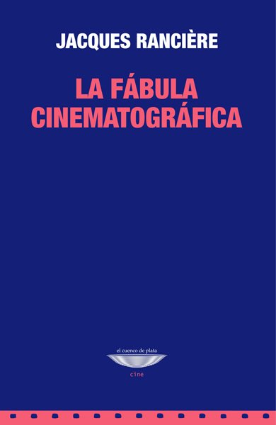 La fábula cinematográfica - Jacques Rancière - El cuenco de plata