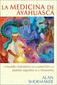 LA MEDICINA DEL AYAHUASCA - ALAN SHOEMAKER - INNER TRADITIONS