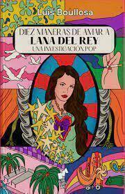 DIEZ MANERAS DE AMAR A LANA DEL REY - LUIS BOULLOSA - LIBURUAK