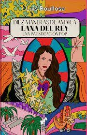 DIEZ MANERAS DE AMAR A LANA DEL REY - LUIS BOULLOSA - LIBURUAK