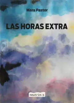 LAS HORAS EXTRA - MARA PASTOR - NEUTRINOS