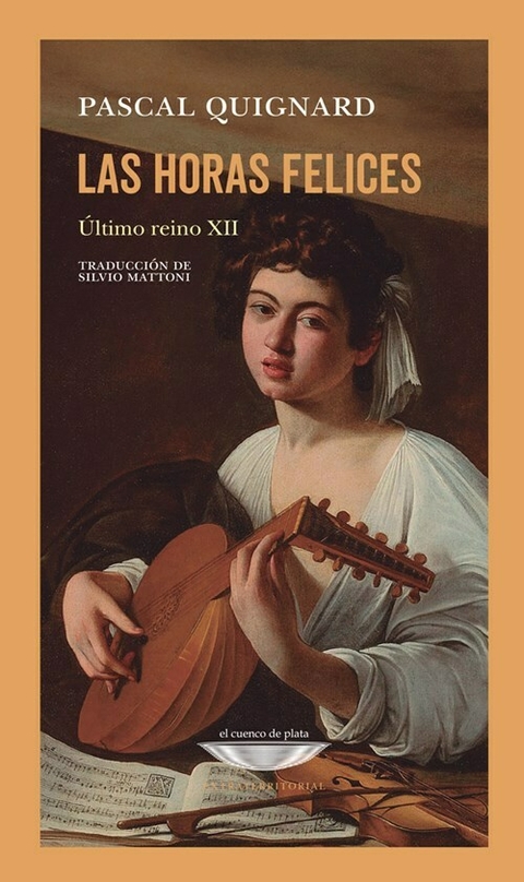 LAS HORAS FELICES - PASCAL QUIGNARD - EL CUENCO DE PLATA