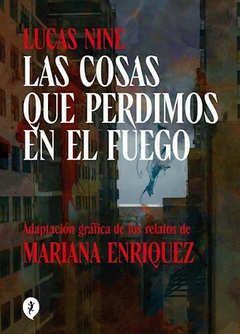 LAS COSAS QUE PERDIMOS EN EL FUEGO - MARIANA ENRIQUEZ - LUCAS NINE - SALAMANDRA