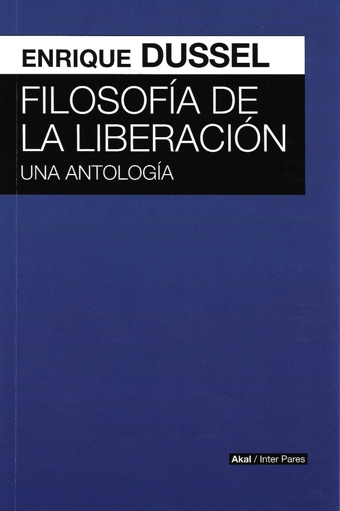 FILOSOFÍA DE LA LIBERACIÓN - ENRIQUE DUSSEL - AKAL