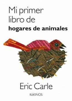 MI PRIMER LIBRO DE HOGARES DE ANIMALES - ERIC CARLE - KOKINOS