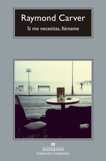 SI ME NECESITAS , LLAMAME - RAYMOND CARVER - ANAGRAMA