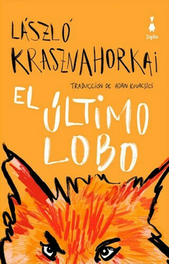 EL ULTIMO LOBO - LAZSLO KRASZNAHORKAI - SIGILO