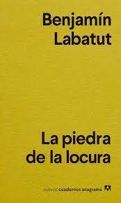 LA PIEDRA DE LA LOCURA - BENJAMIN LABATUT - ANAGRAMA