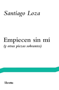 EMPIECEN SIN MÍ - SANTIAGO LOZA - LIBRETTO