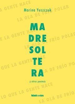 MADRE SOLTERA - Marina Yuszczuk - BLATT Y RÍOS