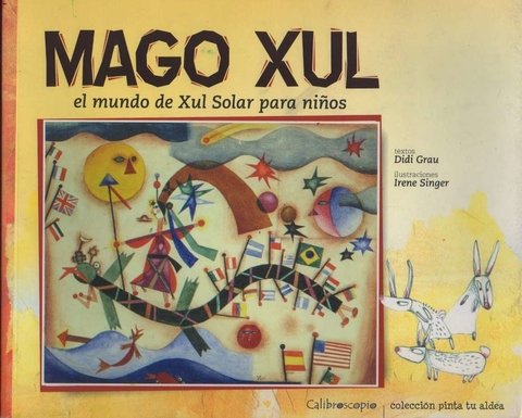 Mago Xul. El mundo de Xul Solar para niños - Didi Grau e Irene Singer - Calibroscopio