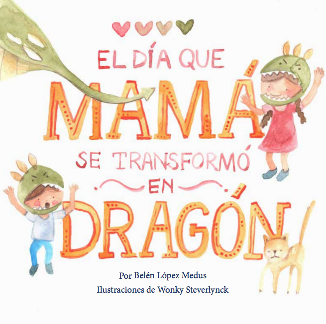 EL DÍA QUE MAMÁ SE TRANSFORMÓ EN DRAGÓN - BELÉN LOPEZ Y WONKY STEVERLYNCK