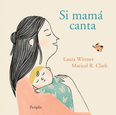 SI MAMÁ CANTA - LAURA WITTNER / MARICEL RODRÍGUEZ CLARK - PERIPLO