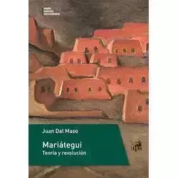 MARIÁTEGUI. TEORÍA Y REVOLUCIÓN - JUAN DAL MASO - IPS