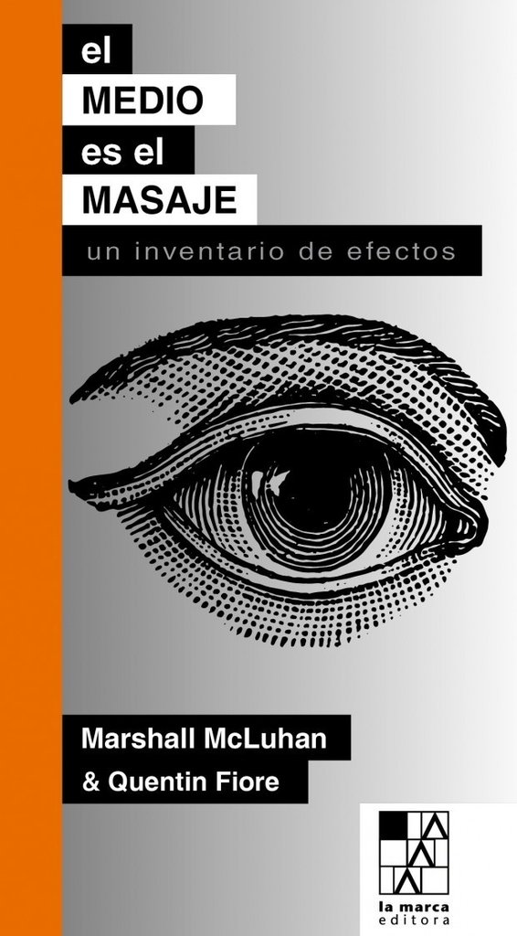 El medio es el masaje. Un inventario de efectos - Marshall McLuhan & Quentin Fiore - La Marca editora