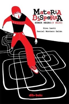 MATERIA DISPERSA. HUMOR NEGRO (Y ROJO) - Daniel Montero Galan - Dibbuks